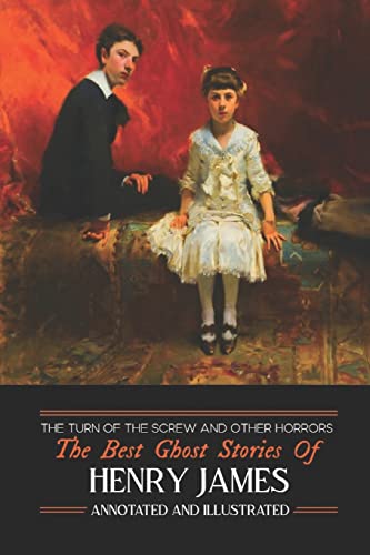 The Turn of the Screw and Other Horrors: The Best Ghost Stories of Henry James: Annotated and Illustrated (Oldstyle Tales of Murder, Mystery, Hauntings, and Horror, Band 9)